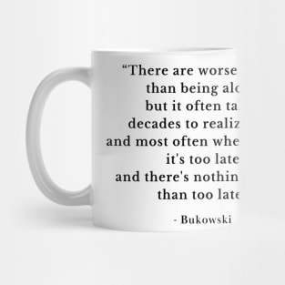 Famous poem by Charles Bukowski - There are worse things than being alone Mug